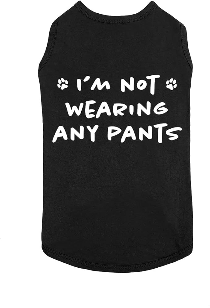 Funny I'm Not Wearing Any Pants Cute Clothes Soft Breathable Dog & Cat T-Shirt Accessories for Small & Large Dogs | Black (Large)