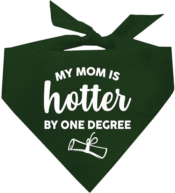 My Mom is Hotter By One Degree Dog Bandana | 100% Cotton Triangle | Made in USA | Graduation Prop | Class of 2025 2026 2027 2028 |Dark Green, One Size (667)