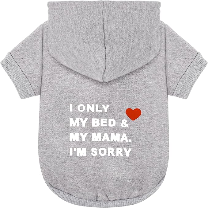 Comfortable Polycotton Dog Hoodie: Soft, Lightweight Puppy Vest for Small and Large Dogs, Highlighting the Heartfelt 'I Only Love My Bed, My Mama, I'm Sorry' Slogan Print Grey X-Large